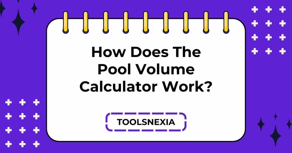 How Does The Pool Volume Calculator Work